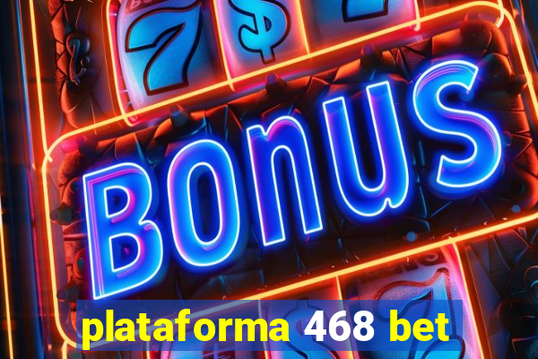 plataforma 468 bet